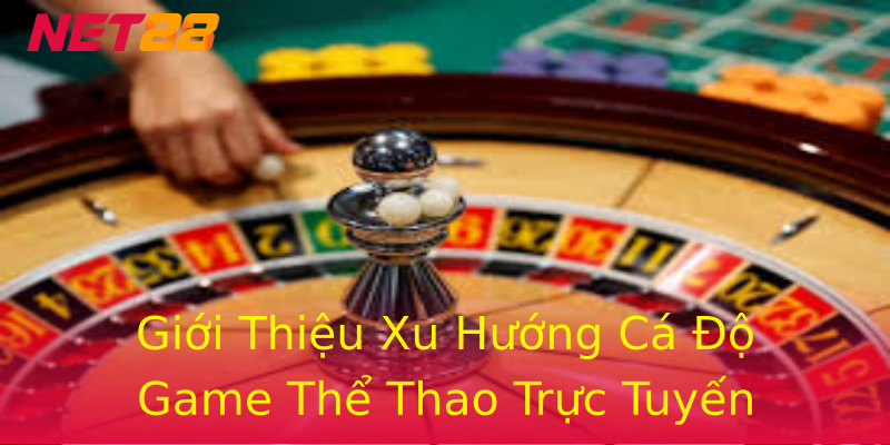 Giới Thiệu Xu Hướng Cá Độ Game Thể Thao Trực Tuyến Giới Thiệu Xu Hướng Cá Độ Game Thể Thao Trực Tuyến