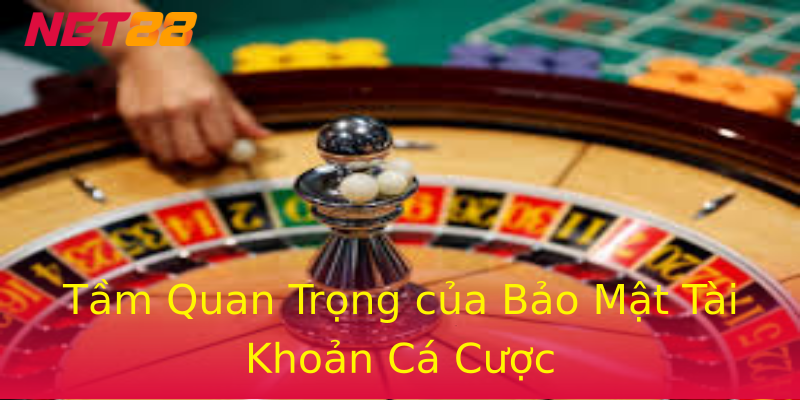 Tầm Quan Trọng của Bảo Mật Tài Khoản Cá Cược Tầm Quan Trọng của Bảo Mật Tài Khoản Cá Cược